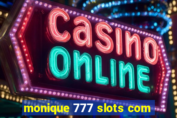 monique 777 slots com